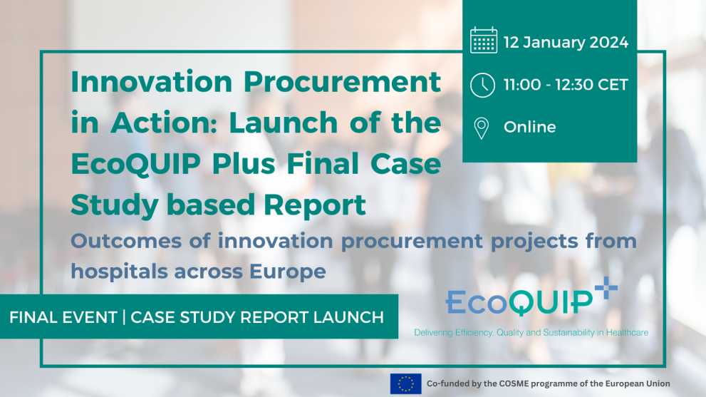 [EcoQUIP+] Innovation Procurement in action: Launch of the EcoQUIP+ Final Case Study based Report. Outcomes of innovation procurement projects from hospitals across Europe.